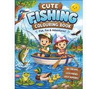 Cute Fishing Colouring Book: A Cute and Fun Fishing Colouring Adventure Filled with Happy Fish, Friendly Animals, Boats, Lakes, Rivers and Outdoor Fun for Little Anglers Ages 3-8