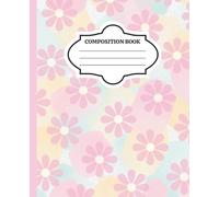 Cute Floral Composition Notebook | Pink Aesthetic Flower Notebook for School Notes, Journaling & Back to School Supplies: Pastel Flower Student ... Notes, Writing, Journaling & Everyday Use