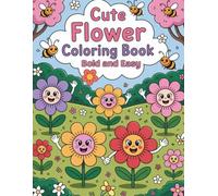 Cute Flower Coloring Book for All Ages: Large Print, Bold Lines, and Whimsical Floral Art: 40 Fun and Simple Flower Designs for Kids, Adults, and ... and Enjoy (Bold and Easy Coloring Books)
