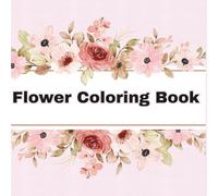 Cute Flower Coloring Book For Kids: Educational Coloring Pages with Flowers for Children Ages 3-8