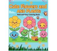 Cute Flowers and Plants Bold and Easy Coloring Book: Relaxing Plant & Floral Designs for Adults and Seniors | Large Print, Simple Line Art for Stress Relief ...