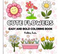 Cute Flowers Bold and Easy Coloring Book: Adorable Floral Designs for Relaxation and Creativity - All ages (Bold and Easy Simple Coloring Books)
