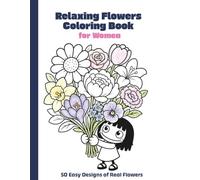 Cute Flowers Coloring Book: 50 Bold and Easy Floral Designs | Fun Whimsical Flowers with Thick Lines and Large Spaces for Relaxing Coloring | Perfect for Kids, Teens & Adults