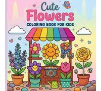Cute Flowers Coloring Book For Kids: 50 Cute Spring and Summer Flower Coloring Book for Kids Ages 4 to 8