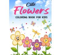 Cute Flowers Coloring Book For Kids: Cute Flowers Activity and Coloring Book for Kids Featuring Charming Blossoms Simple Floral Designs and Creative Pages to Spark Imagination