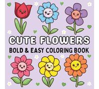Cute Flowers Coloring Book: Simple and Beautiful Floral Designs for Stress Relief, Ideal for Kids