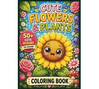 Cute Flowers & Plants: A Coloring Book with Over 50 Adorable Designs (Cute Nature World)