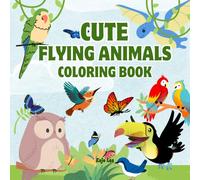 Cute Flying Animals Coloring Book for Kids: Color Exciting Air Animals For Girls and Boys | Ages 4-8 and Toddlers 1-4
