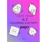 Cute Food A-Z Coloring & activity Pages: Cute Kawaii Food Coloring Book with ABC Learning, Games, and Activities for Preschool, Kindergarten & Early Elementary Kids