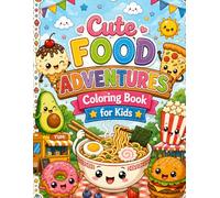 Cute Food Adventures Coloring Book for Kids: Adorable Food Scenes with Pizza, Ice Cream, Cupcakes, Donuts, and Friendly Food Character Designs for Boys and Girls Ages 4-10