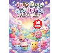 Cute Food and Drinks Coloring Book: Bold and Easy Simple Designs with Kawaii Foods Snacks and Refreshing Drinks for Kids Ages 4-8 Fun Creative Activity