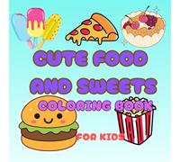 Cute Food and sweet Coloring Book for Kids: 30+ Adorable Kawaii Treats, Snacks, and Drink. Simple and Easy Big Designs for Toddlers, Preschoolers, and Beginners.