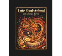 Cute Food-Animal Coloring Book: A Teen & Adult Coloring Book of Adorable Food-Inspired Animals