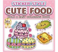CUTE FOOD: BOLD & EASY COLORING BOOK: 50+ Fun Sticker Style Designs for Kids, Adults & Seniors. Simple Large Print Illustrations for Relaxation, ... Yummy Snacks (Sticker Style Coloring Book)
