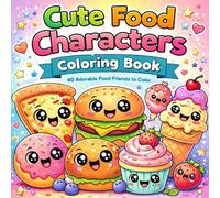 Cute Food Characters Coloring Book: 40 Adorable Food Friends to Color for Kids and Adults - Fun, Cute, and Relaxing Kawaii Food Coloring Pages