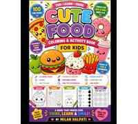Cute Food Coloring & Activity Book for Kids: 100 Fun Pages of Kawaii Food Coloring, Mazes, Dot-to-Dot, Tracing, Matching Games, Hidden Objects, and Learning Activities for Ages 4-8