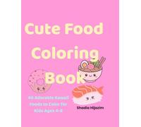 Cute Food Coloring Book: 40 Adorable Kawaii Foods to Color for Kids Ages 4-8