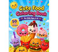Cute Food Coloring Book: 50 Adorable Kawaii Snacks, Sweets and Treats for Kids Ages 4-8