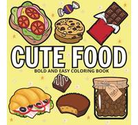 Cute Food: Coloring Book for Adults and Kids, Featuring Cute Dessert, Cupcake, Donut, Sausage, Pizza, Fruits, Drinks and Desserts Designs (Bold & Easy Coloring)