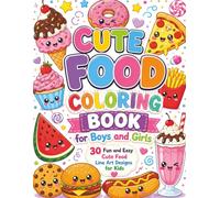 Cute Food Coloring Book for Boys and Girls: 30 Adorable Food Line Art Designs Including Donuts, Ice Cream, Pizza, Cupcakes, Fruits, and Sweet Treats for Creative Fun