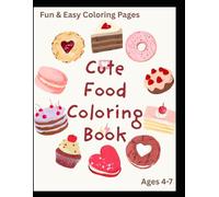 Cute Food Coloring Book for Kids Ages 4-7: Fun and Easy Colooring Pages with Donuts, Candy, Cupcakes and Sweet Treats for Boys and Girls.