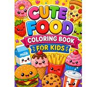 Cute Food Coloring Book for Kids: Fun and Easy Big Pictures for Toddlers and Preschoolers | Cute Kawaii Snacks, Fruits, and Sweet Treat Designs