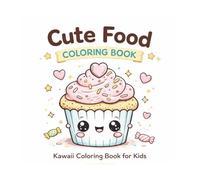 Cute Food: Coloring Kawaii Coloring Book