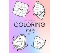 Cute Food Coloring Pages: A Pastel Illustrated Coloring Book for Kids and Adults Featuring Adorable Kawaii Snacks, Fruits, and Vegetables