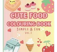 Cute Food Colour Book for kids and adults: Super cute food and drinks colouring pages with cute and fun designs (Cute Food Series)