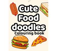 Cute Food Doodles Coloring Book: 50+ Fun & Easy Coloring Pages for Ages 3-6 (108 pages ) |8.5×11 inch