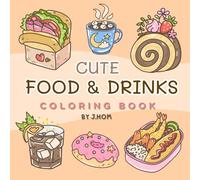 CUTE FOOD & DRINKS: Coloring Book for Teens and Adults , Bold and Simple with many kind of food, dessert and beverages. (CUTE COLORING BOOK)