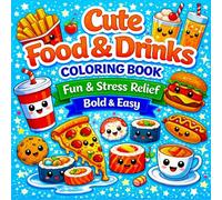 Cute Food & Drinks: Coloring Book Fun & Stress Relief for Kids and Adults, Bold & Easy, Kawaii Food & Drinks for Relaxation (Bold & Easy Cute Coloring Books for Kids and Adults)