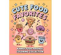 Cute Food Favorites Coloring Book: Adorable Snack and Treat Characters to Color • Fun and Easy Pages for Kids Ages 4-12 (Kawaii Food Friends Coloring Collection)