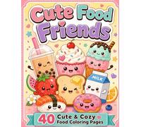 Cute Food Friends Coloring Book: 40 Cute & Cozy Food Coloring Pages