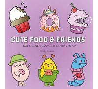 Cute Food & Friends: Coloring Book for Adults and Kids, Bold and Easy, Simple and Big Designs for Relaxation Cute Animals, Cute Things, And Many More (Bold & Easy Coloring)