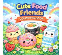 Cute Food Friends Coloring Book: Fun and Easy Kawaii Food Coloring Pages with Happy Donuts, Cupcakes, Ice Cream & Snack Adventures for Kids