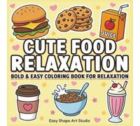 Cute Food Relaxation: A Bold and Easy Coloring Book for Relaxation for All Ages Featuring Cute and Simple Food Designs