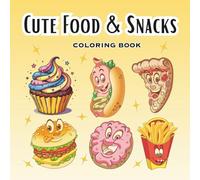 Cute Food & Snacks: Bold and Easy Kawaii Coloring Book with Cute Snacks and Sweets | Simple and Relaxing Designs for Adults and Kids