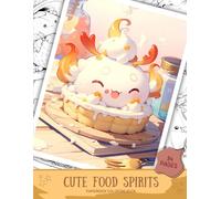 Cute Food Spirits Coloring Book Cozy Kawaii Fantasy Food Characters for Relaxation and Stress Relief: Adorable Fantasy Food Creatures to Color