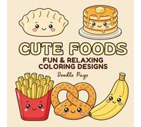 Cute Foods Coloring Book for Kids, Teens and Adults: Bold and Easy Kawaii Food Designs for Relaxation and Stress Relief (Cute Coloring Books)