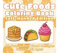 Cute Foods Coloring Book Left-Handed Edition: Bold & Easy Coloring Pages of Donuts, Cupcakes, Ice Cream, Pizza, and More - Fun for Kids, Teens, and Adults