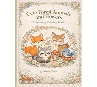 Cute Forest Animals and Flowers Coloring Book: 40 Adorable Woodland Friends in Peaceful Forest Scenes with Flowers and Joy-Filled Adventures