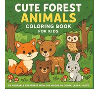 Cute Forest Animals Coloring Book for Kids: 50 Adorable Creatures from the Woods to Color, Learn, and Love