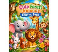Cute Forest Animals Coloring Book: Fun and Easy Coloring Pages for Kids Ages 4-8 Featuring Lions, Elephants, Giraffes, Monkeys, Rabbits, Owls, and More