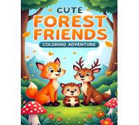 CUTE FOREST FRIENDS COLORING ADVENTURE: FUN WOODLAND CREATURES TO COLOR: HEDGEHOG, FOX, OWL, DEER, RACCOON AND MORE