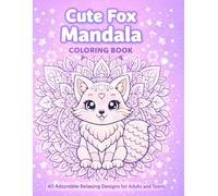 Cute Fox Mandala Coloring Book: 40 Adorable Relaxing Fox Mandala Designs for Adults and Teens (Cute Animal Mandela Series)