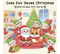 Cute Fox Saves Christmas: Kid's Coloring Book with Stories: A Christmas Coloring Adventure for Kids