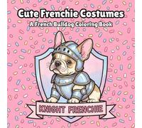 Cute Frenchie Costumes: A French Bulldog Coloring Book