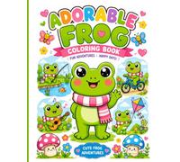 Cute Frog Adventures Coloring Book: Fun and Easy Frog Coloring Pages for Kids Ages 4-8 Featuring Cute Animals, Flowers, Butterflies, Kites, Bicycles, and Outdoor Adventures