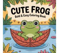 Cute Frog: Bold and Easy Coloring Book for All Ages Featuring Chibi Frogs with Mushroom, Tea Cup, and Cozy Scarves